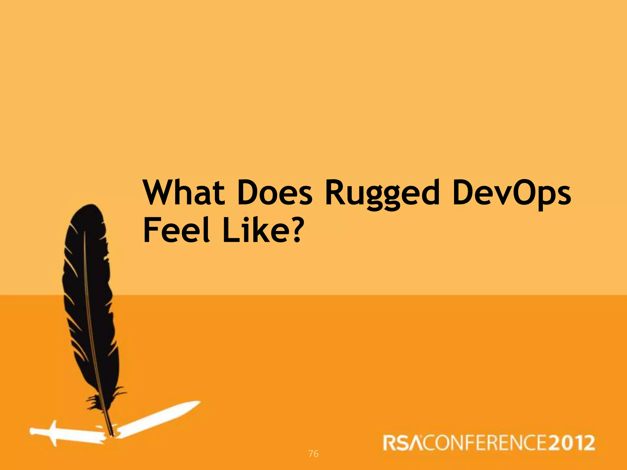 What Does Rugged DevOps
Feel Like?




        76
 