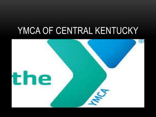 YMCA OF CENTRAL KENTUCKY

 