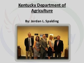Kentucky Department of
Agriculture
By: Jordan L. Spalding

 