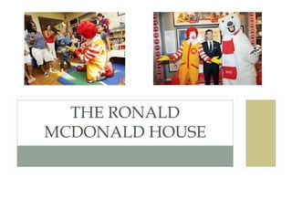 THE RONALD
MCDONALD HOUSE

 