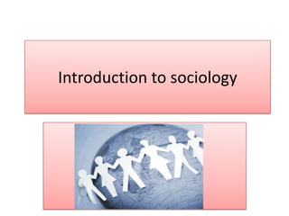 Introduction to sociology
 