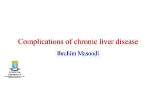 Complications of chronic liver disease
Ibrahim Masoodi
 