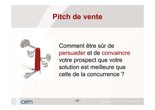 Pitch de vente


 Comment être sûr de
 persuader et de convaincre
 votre prospect que votre
 solution est meilleure que
 celle de la concurrence ?



      - 32 -
 