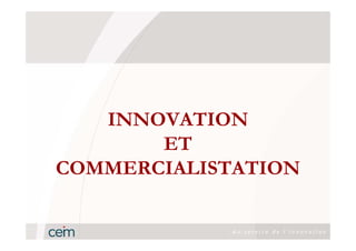 INNOVATION
       ET
COMMERCIALISTATION
 