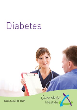 Diabetes
Debbie Saxton DC CCWP
 
