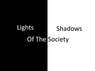 Lights Shadows
Of The Society
 