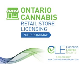 ONTARIO
CANNABIS
RETAIL STORE
LICENSING
YOUR ROADMAP
1-866-508-2037
www.CannabisLicenseExperts.com
 