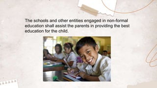 The schools and other entities engaged in non-formal
education shall assist the parents in providing the best
education fo...
