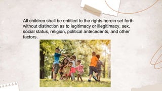 All children shall be entitled to the rights herein set forth
without distinction as to legitimacy or illegitimacy, sex,
s...