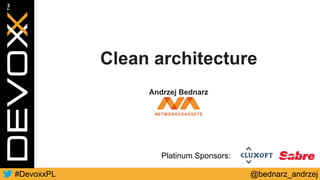 @bednarz_andrzej#DevoxxPL
Platinum Sponsors:
Clean architecture
Andrzej Bednarz
 