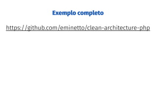 Exemplo completo
https://github.com/eminetto/clean-architecture-php
 