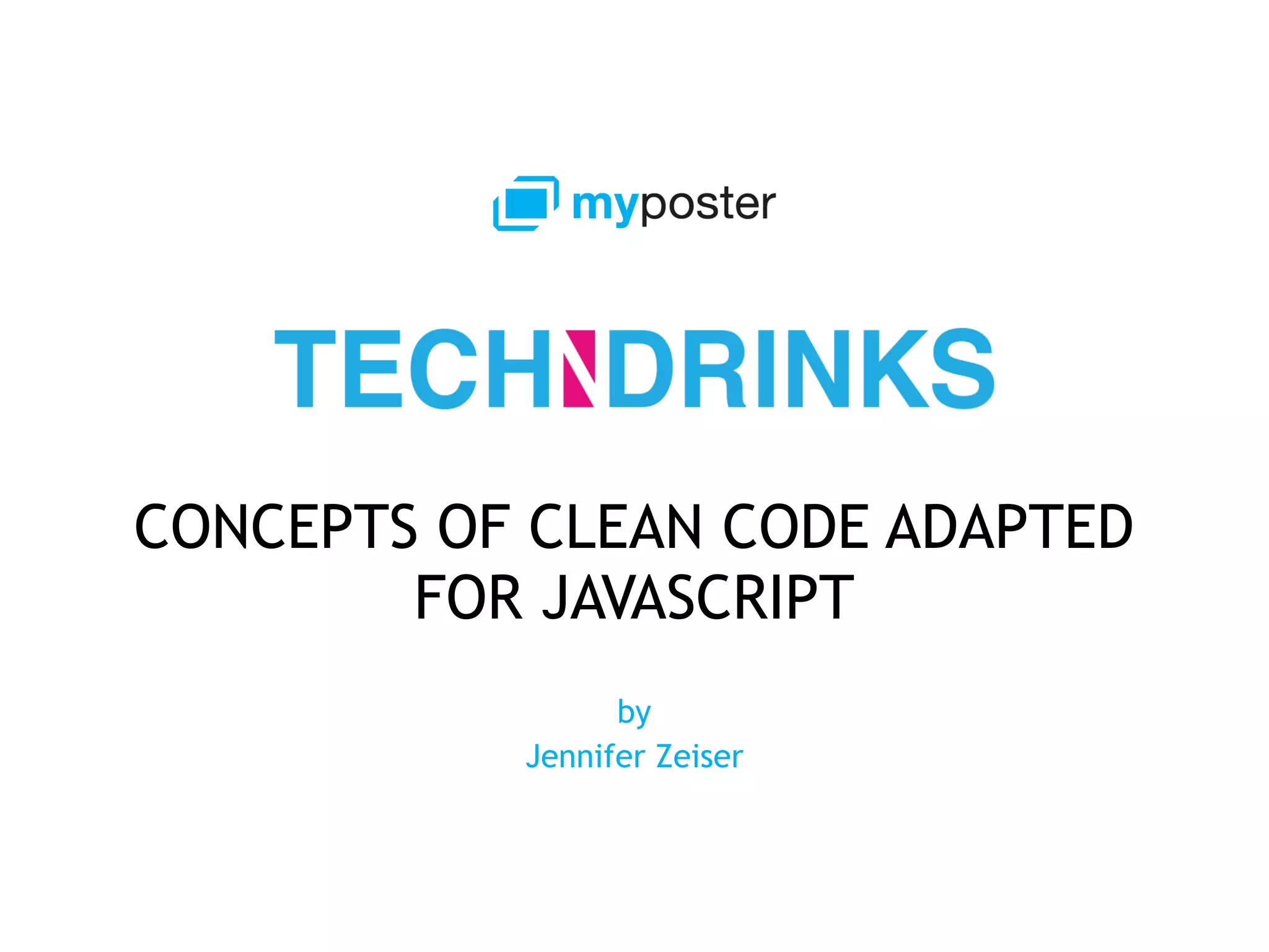Concepts of Clean Code adapted for JavaScript - Tech'n'Drinks @myposter ...