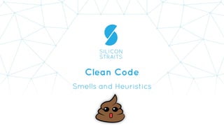 Clean Code
Smells and Heuristics
 