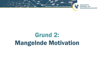 Grund 2:
Mangelnde Motivation
 