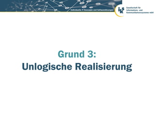 Grund 3:
Unlogische Realisierung
 
