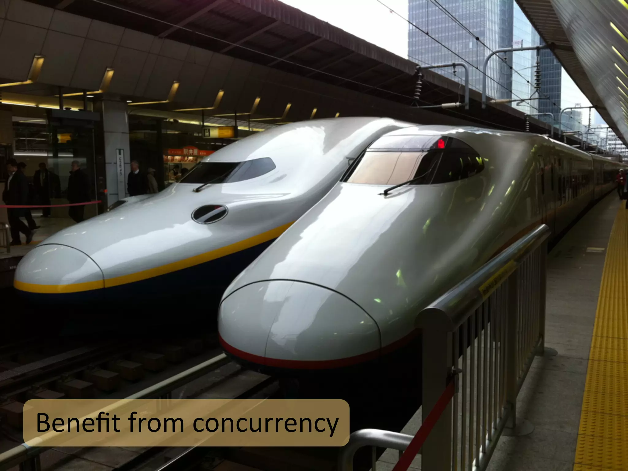 Beneﬁt	
  from	
  concurrency
 