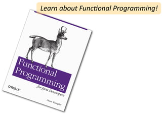 Learn	
  about	
  Func7onal	
  Programming!
 