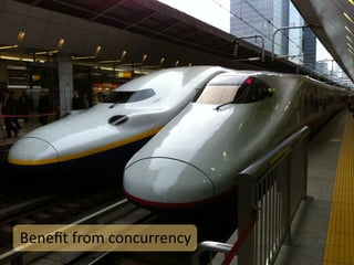 Beneﬁt	
  from	
  concurrency
 
