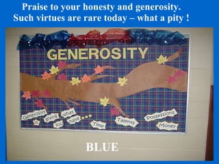 Praise to your honesty and generosity. Such virtues are rare today – what a pity ! BLUE 