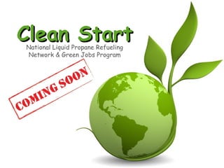 Clean Start National Liquid Propane Refueling Network & Green Jobs Program 