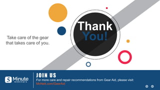 Thank
You!
JOIN US
For more care and repair recommendations from Gear Aid, please visit:
McNett.com/GearAid
2
3
Take care of the gear
that takes care of you.
 