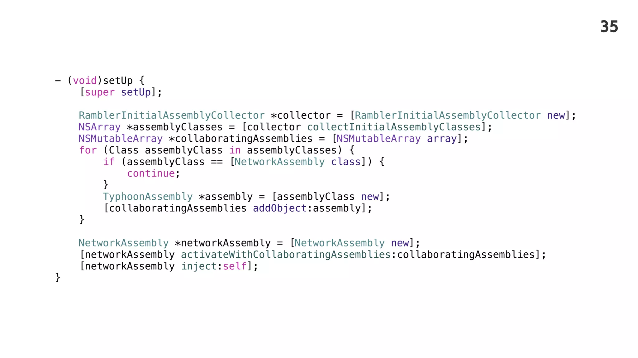 - (void)setUp {
[super setUp];
RamblerInitialAssemblyCollector *collector = [RamblerInitialAssemblyCollector new];
NSArray *assemblyClasses = [collector collectInitialAssemblyClasses];
NSMutableArray *collaboratingAssemblies = [NSMutableArray array];
for (Class assemblyClass in assemblyClasses) {
if (assemblyClass == [NetworkAssembly class]) {
continue;
}
TyphoonAssembly *assembly = [assemblyClass new];
[collaboratingAssemblies addObject:assembly];
}
NetworkAssembly *networkAssembly = [NetworkAssembly new];
[networkAssembly activateWithCollaboratingAssemblies:collaboratingAssemblies];
[networkAssembly inject:self];
}
35
 