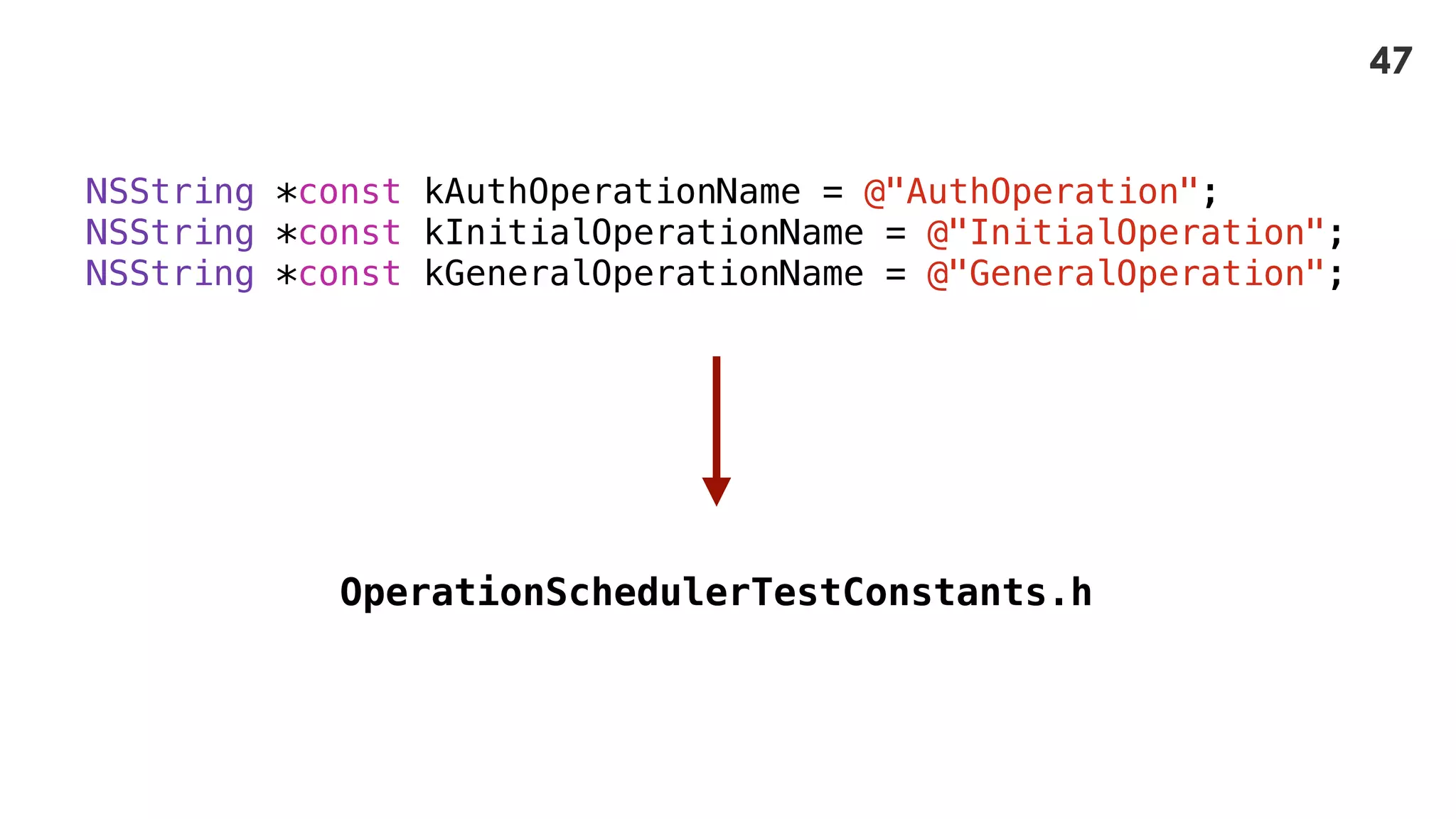 NSString *const kAuthOperationName = @"AuthOperation";
NSString *const kInitialOperationName = @"InitialOperation";
NSString *const kGeneralOperationName = @"GeneralOperation";
OperationSchedulerTestConstants.h
47
 