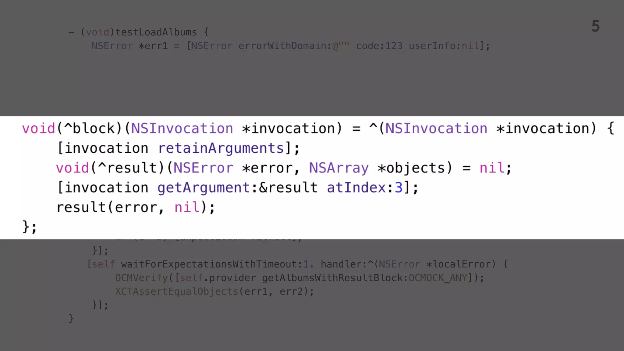 - (void)testLoadAlbums {
NSError *err1 = [NSError errorWithDomain:@"" code:123 userInfo:nil];
OCMStub([self.provider getAlbumsWithResultBlock:OCMOCK_ANY]).andDo(block);
[self waitForExpectationsWithTimeout:1. handler:^(NSError *localError) {
OCMVerify([self.provider getAlbumsWithResultBlock:OCMOCK_ANY]);
}];
}
5
 