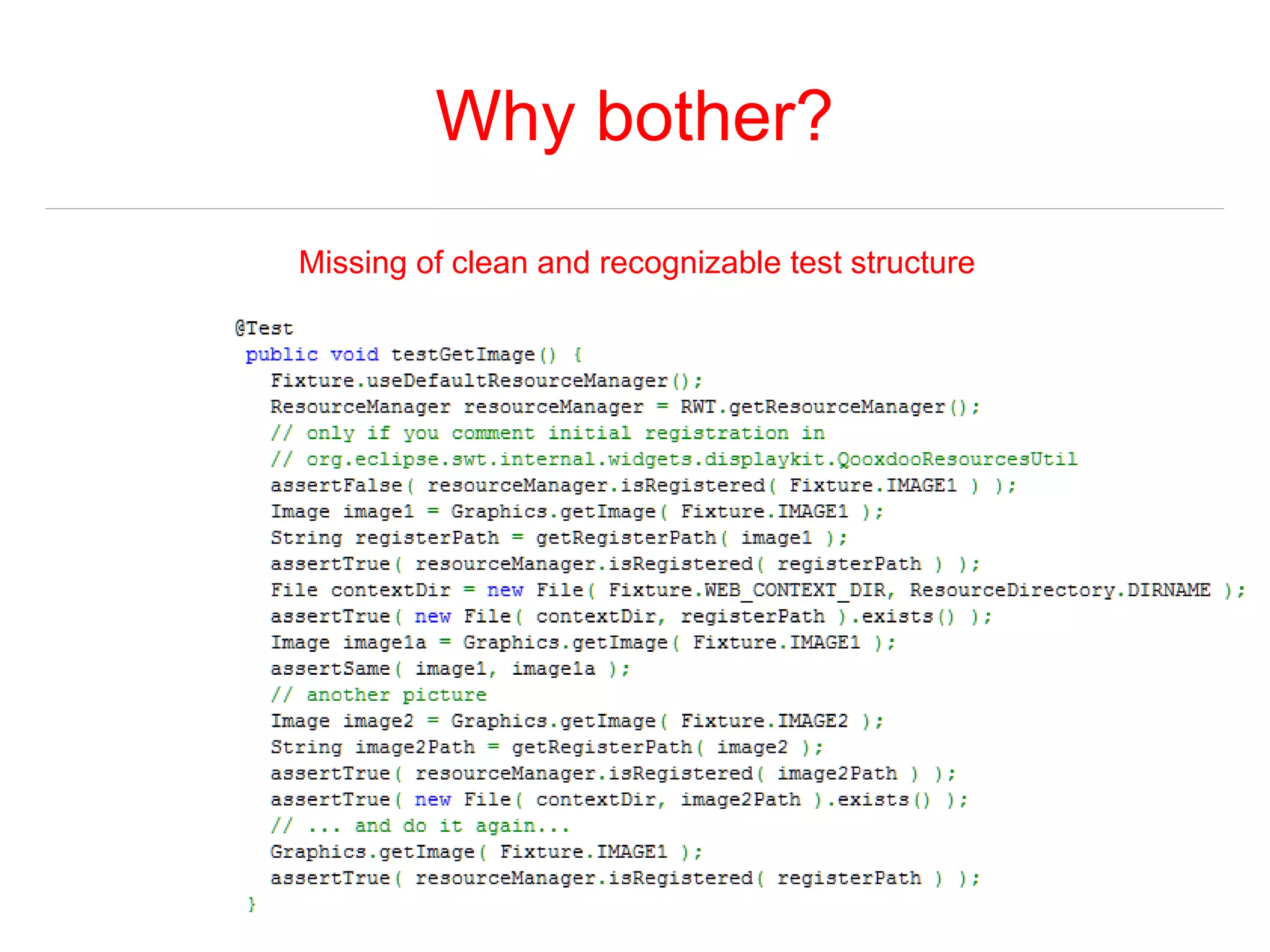 Why bother? 
Missing of clean and recognizable test structure 
 