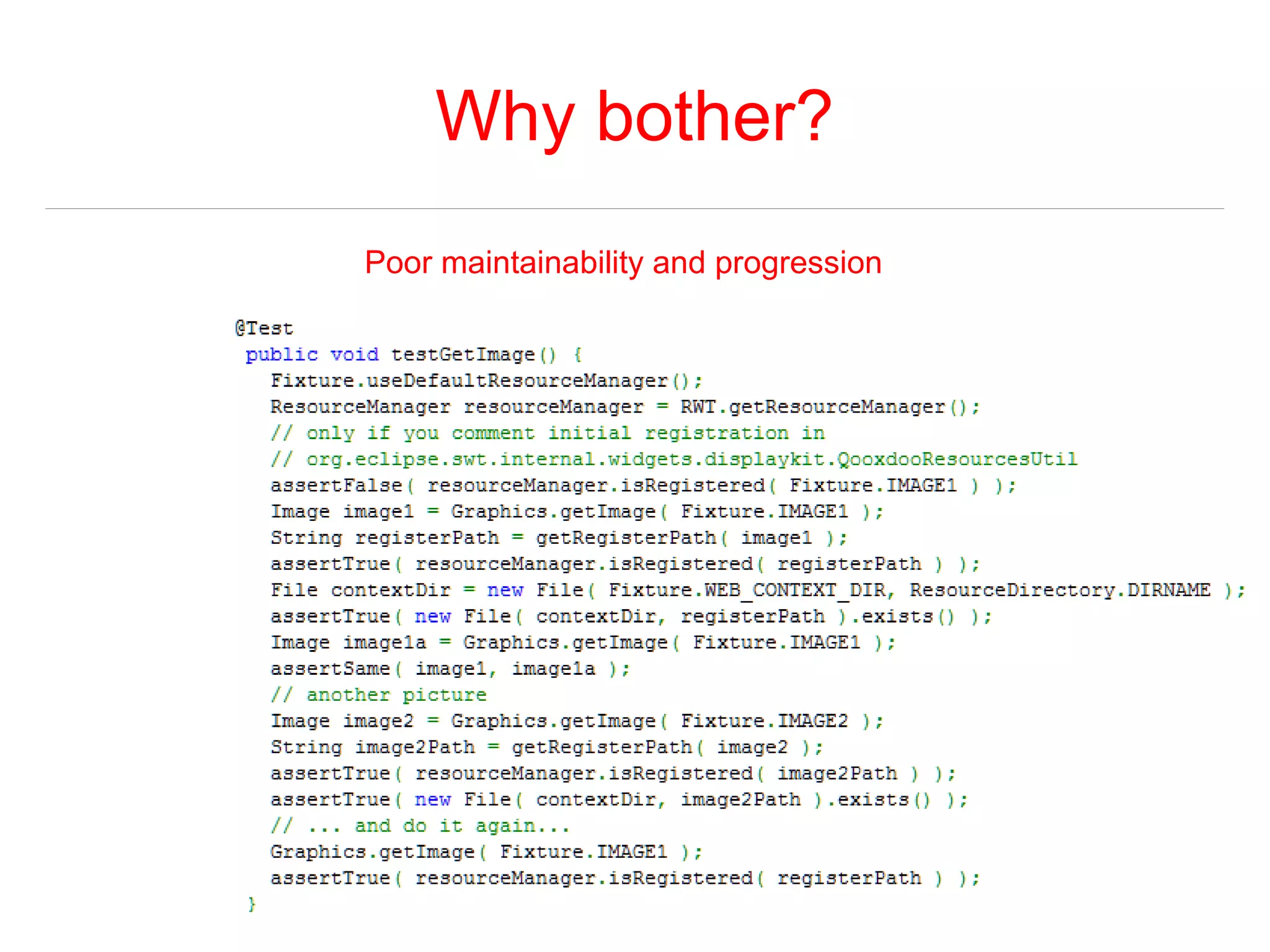 Why bother? 
Poor maintainability and progression 
 