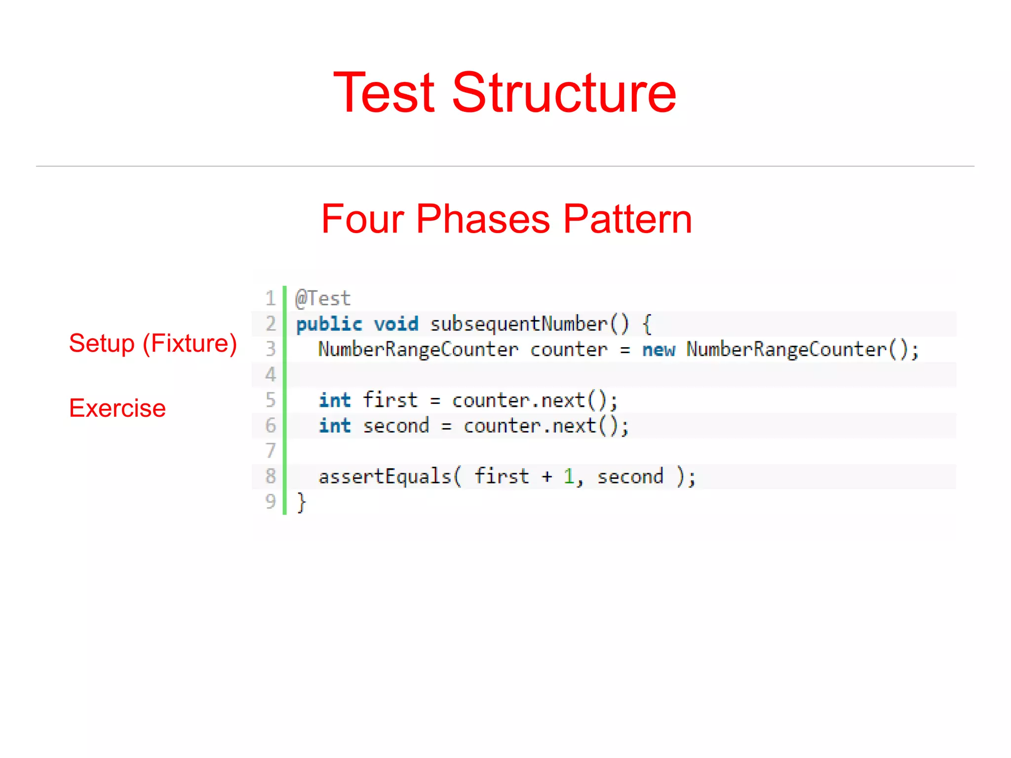 Test Structure 
Four Phases Pattern 
Setup (Fixture) 
Exercise 
 