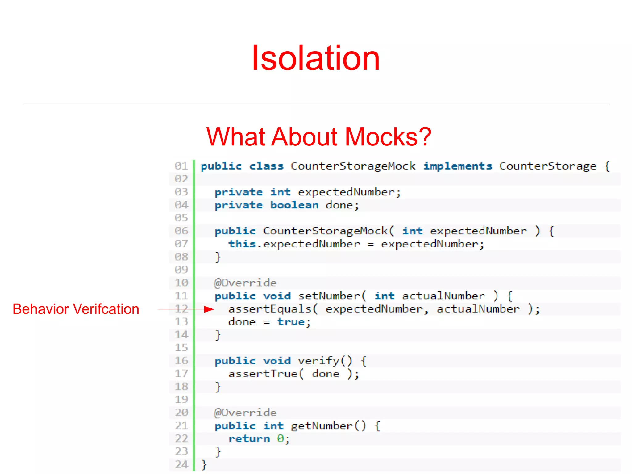 Isolation 
What About Mocks? 
Behavior Verifcation 
 