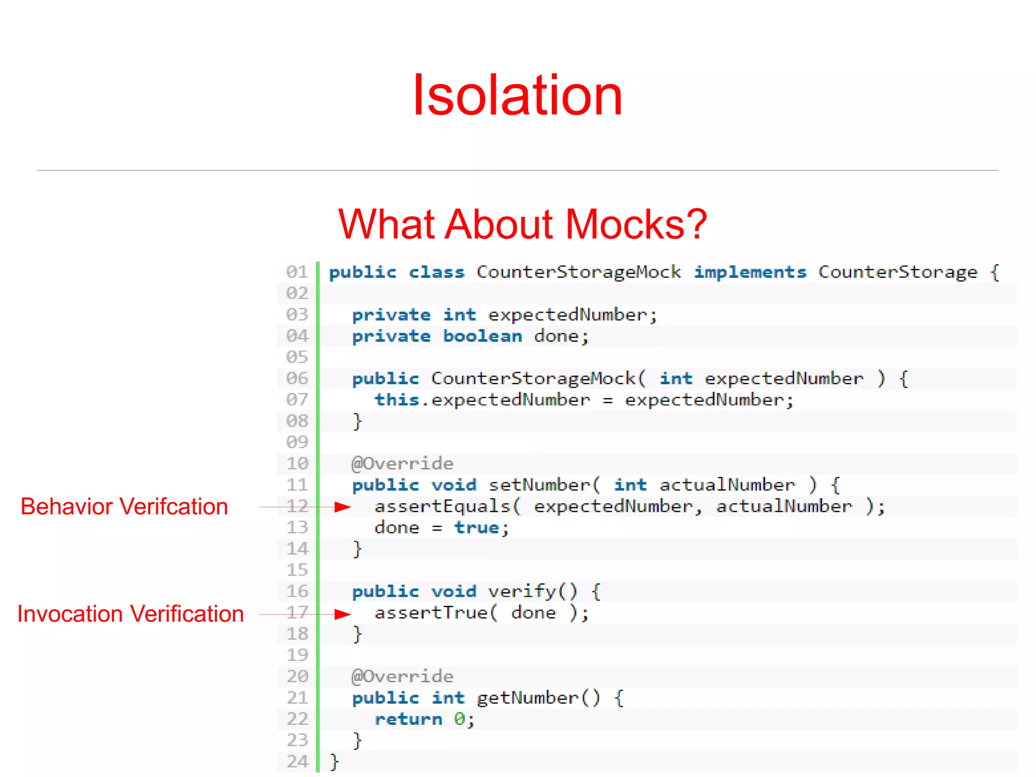 Isolation 
What About Mocks? 
Behavior Verifcation 
Invocation Verification 
 