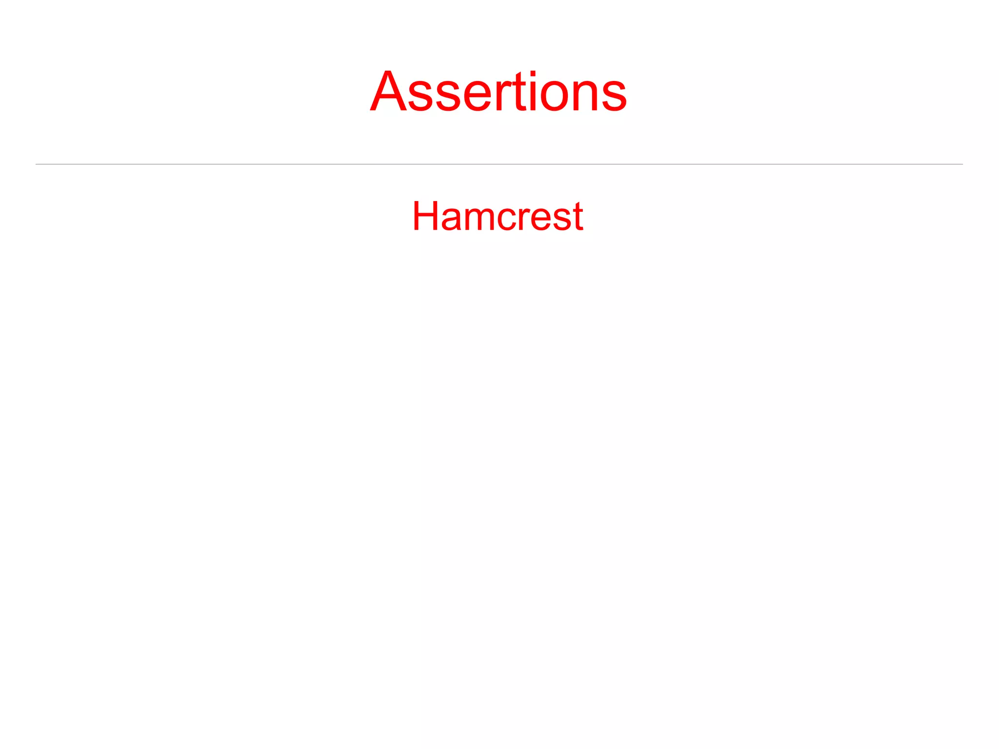 Assertions 
Hamcrest 
 