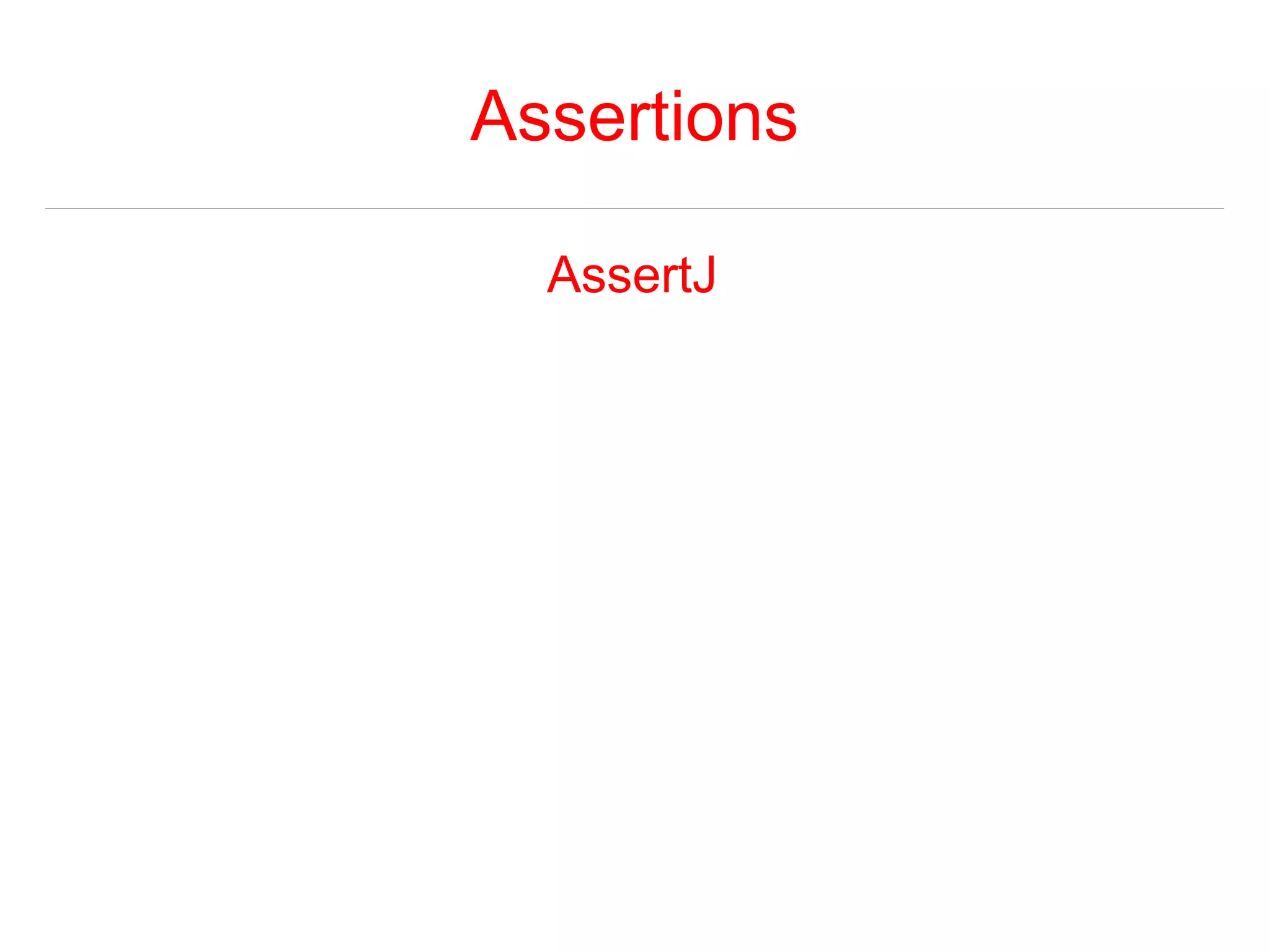 Assertions 
AssertJ 
 