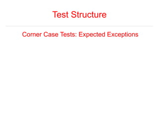 Test Structure 
Corner Case Tests: Expected Exceptions 
 