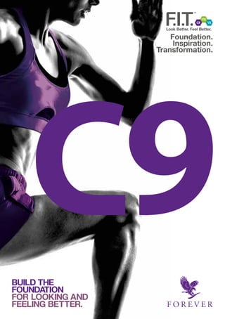 BUILD THE
FOUNDATION
FOR LOOKING AND
FEELING BETTER.
Foundation.
Inspiration.
Transformation.
www.foreverclean9shop.com
 