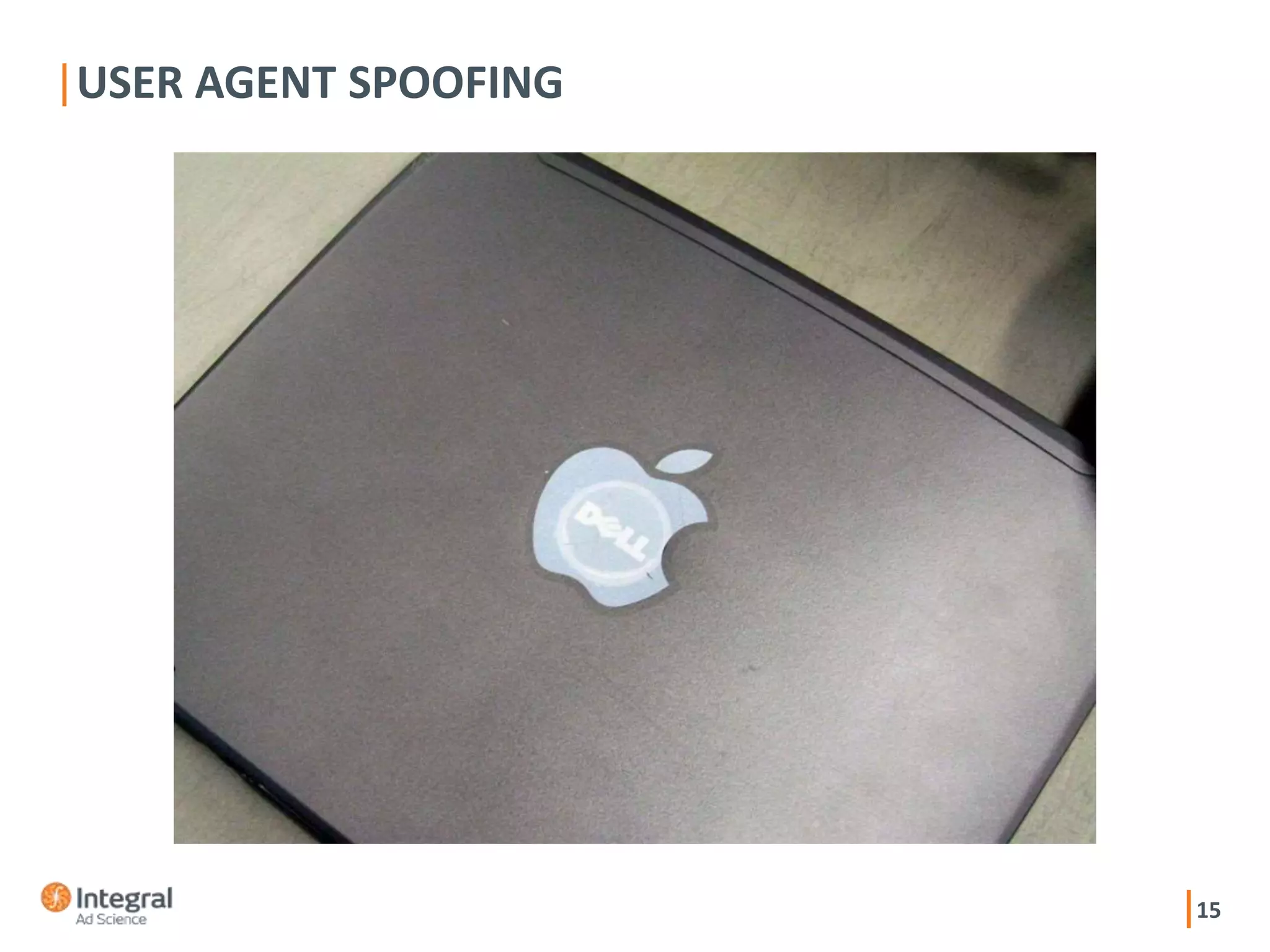 15
USER AGENT SPOOFING
 