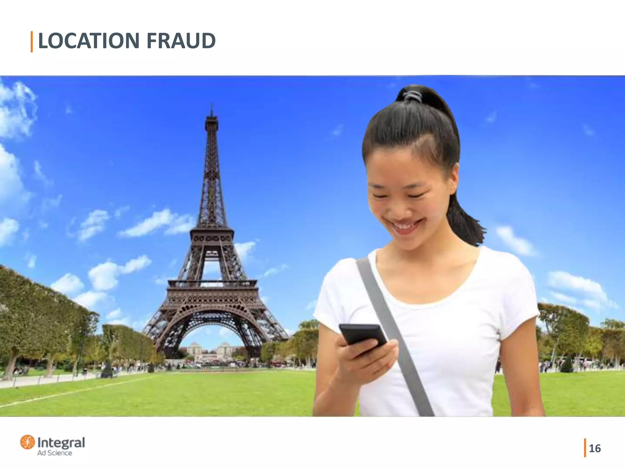 16
LOCATION FRAUD
 