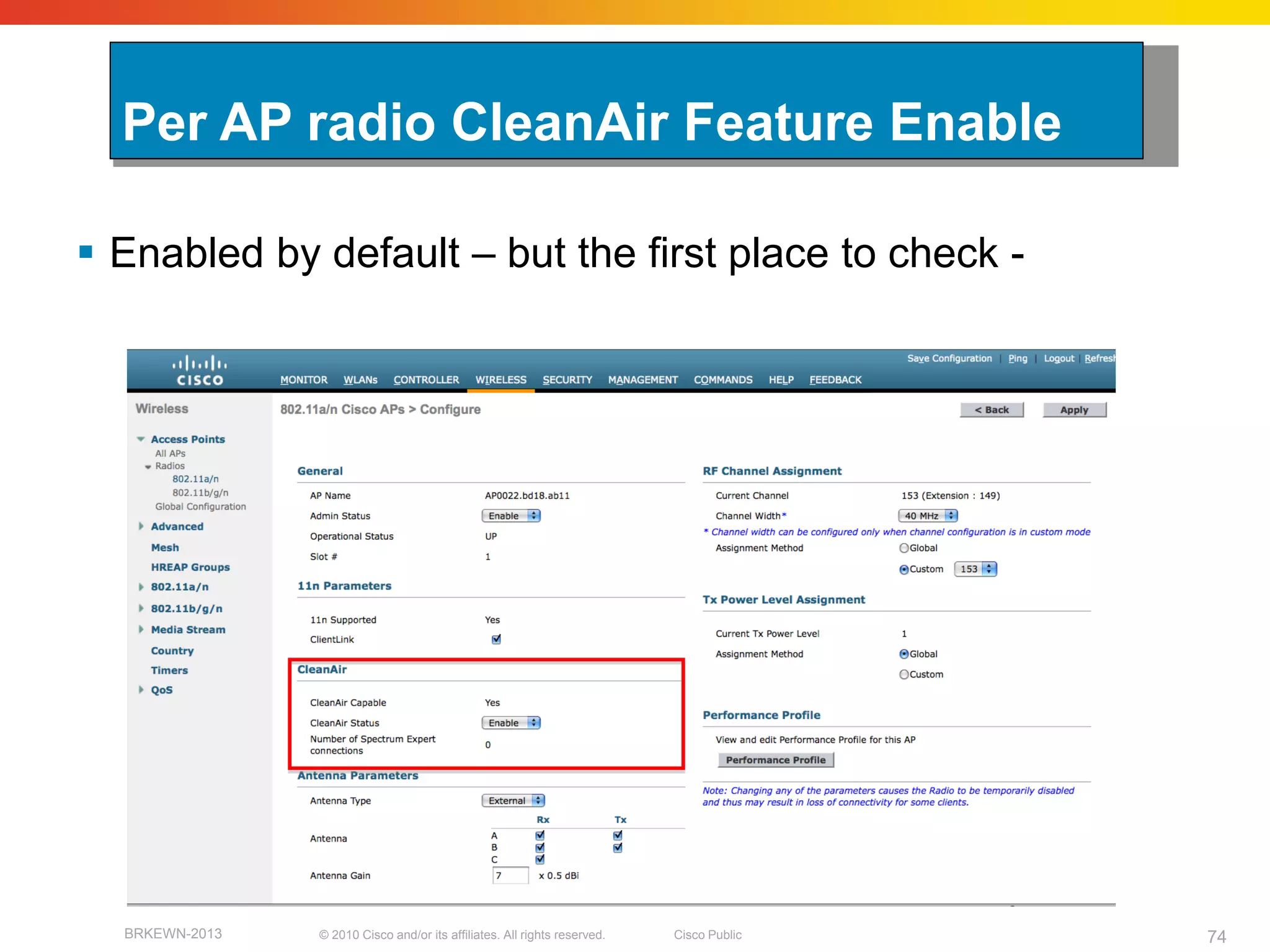 Per AP radio CleanAir Feature Enable

 Enabled by default – but the first place to check -




  BRKEWN-2013   © 2010 Cisco and/or its affiliates. All rights reserved.   Cisco Public   74
 