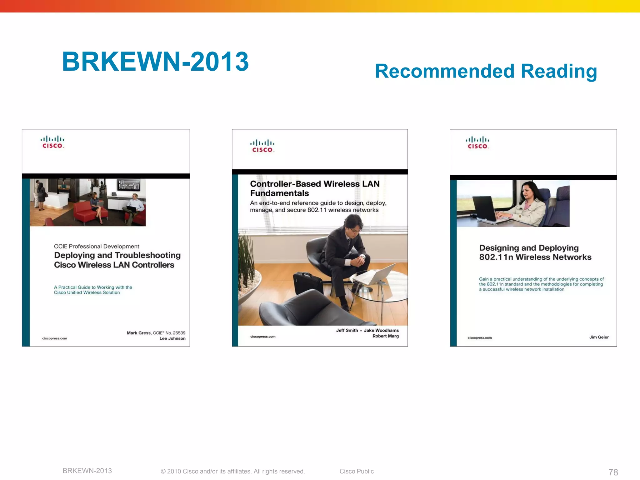 BRKEWN-2013                                                                             Recommended Reading




BRKEWN-2013   © 2010 Cisco and/or its affiliates. All rights reserved.   Cisco Public                         78
 