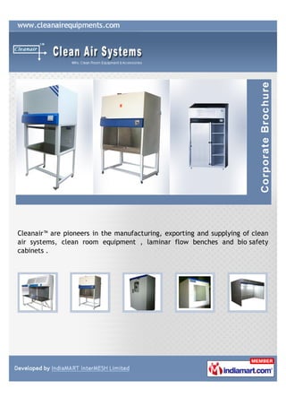 Cleanair™ are pioneers in the manufacturing, exporting and supplying of clean
air systems, clean room equipment , laminar flow benches and bio safety
cabinets .
 
