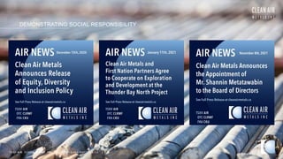 DEMONSTRATING SOCIAL RESPONSIBILITY
TSXV AIR OTCQB CLRM F FRA CKU C L E A N A I R M E T A L S . C A 20
 