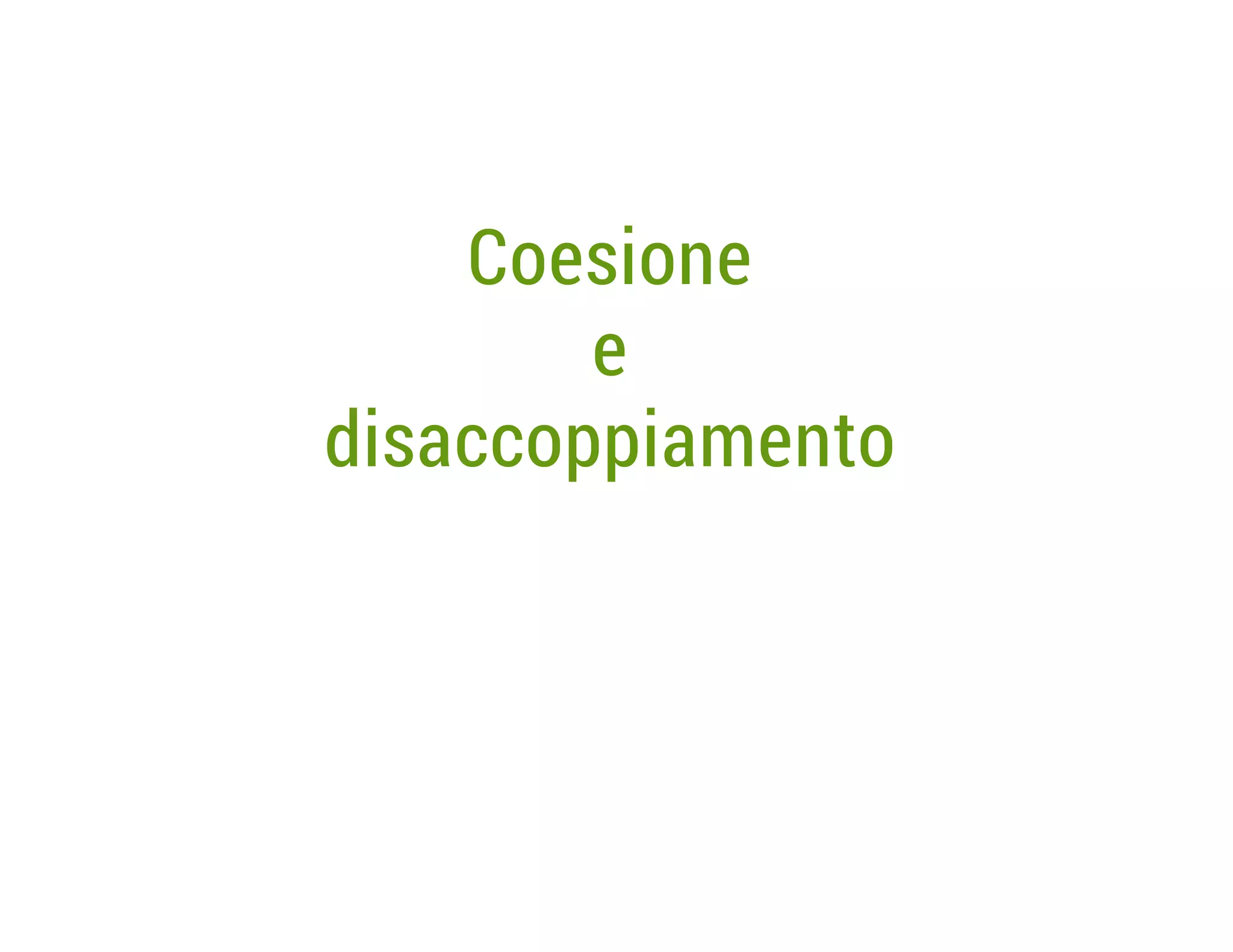 Coesione
e
disaccoppiamento

 
