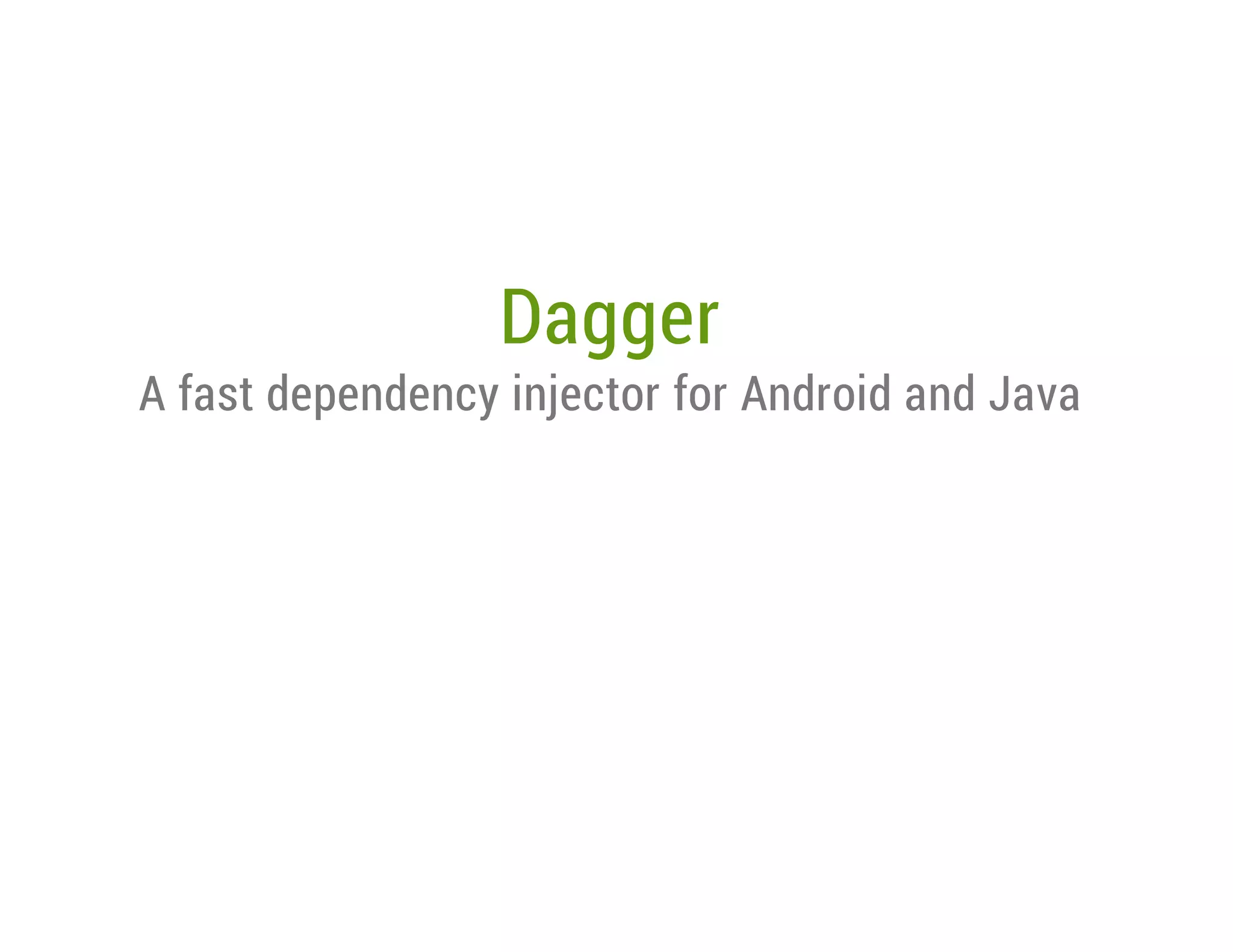 Dagger

A fast dependency injector for Android and Java

 
