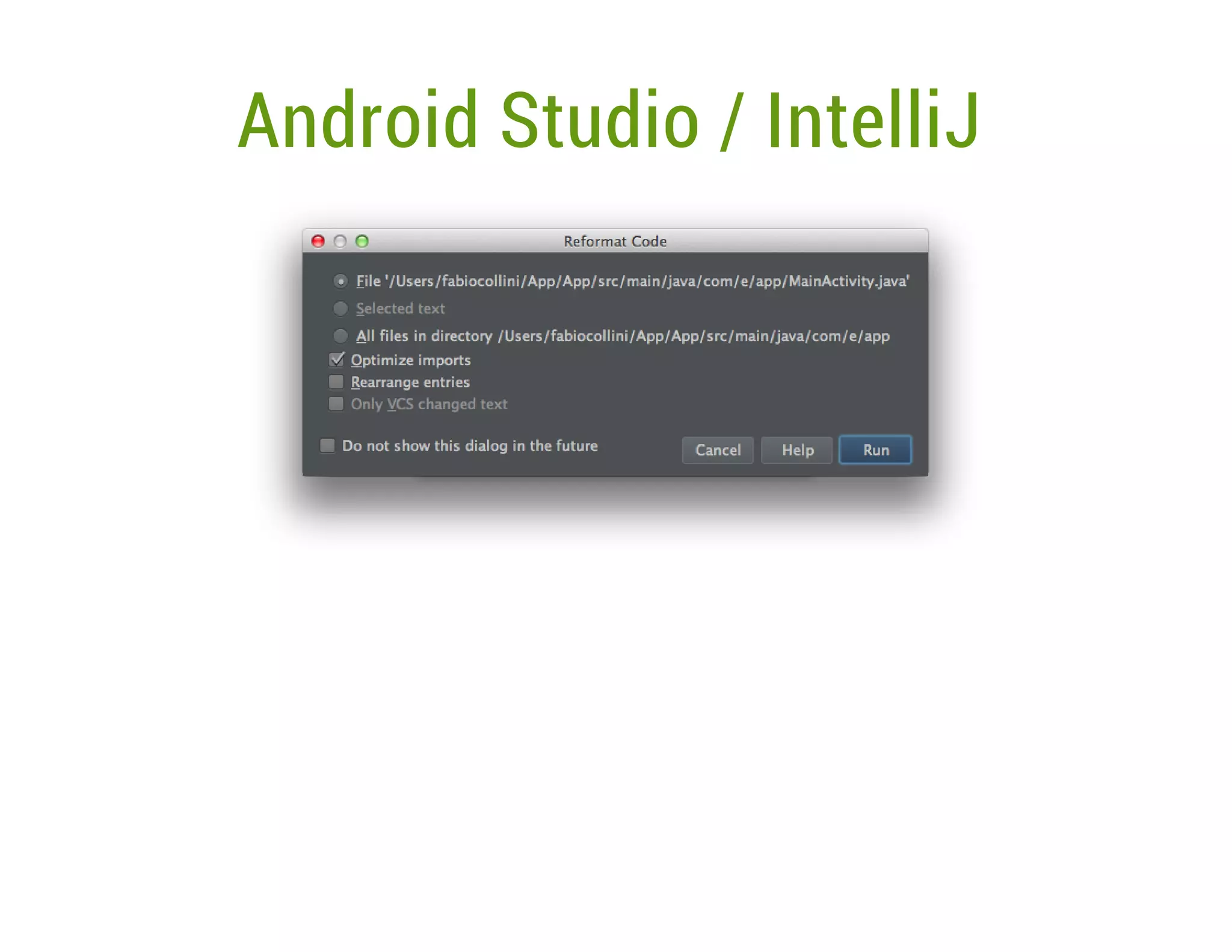 Android Studio / IntelliJ

 