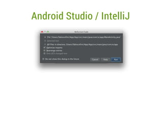 Android Studio / IntelliJ

 