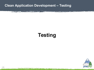 129
Clean Application Development – Testing
Testing
 