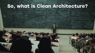 So, what is Clean Architecture?
 