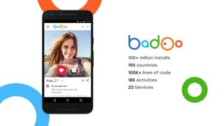 100+ million installs
190 countries
100K+ lines of code
185 Activities
23 Services
 